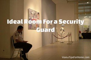 Ideal Room For a Security Guard As Per Vastu Shastra